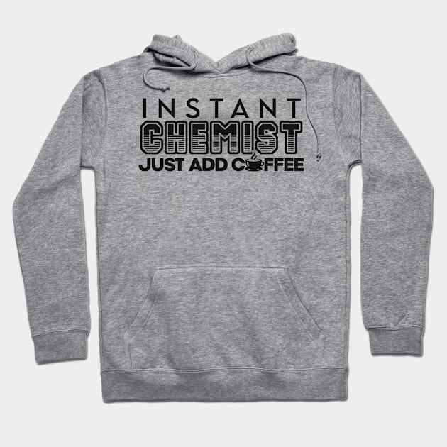 Instant chemist just add coffee Hoodie by NeedsFulfilled